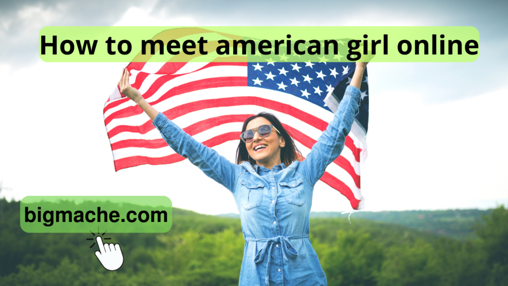 How to meet american girl online
